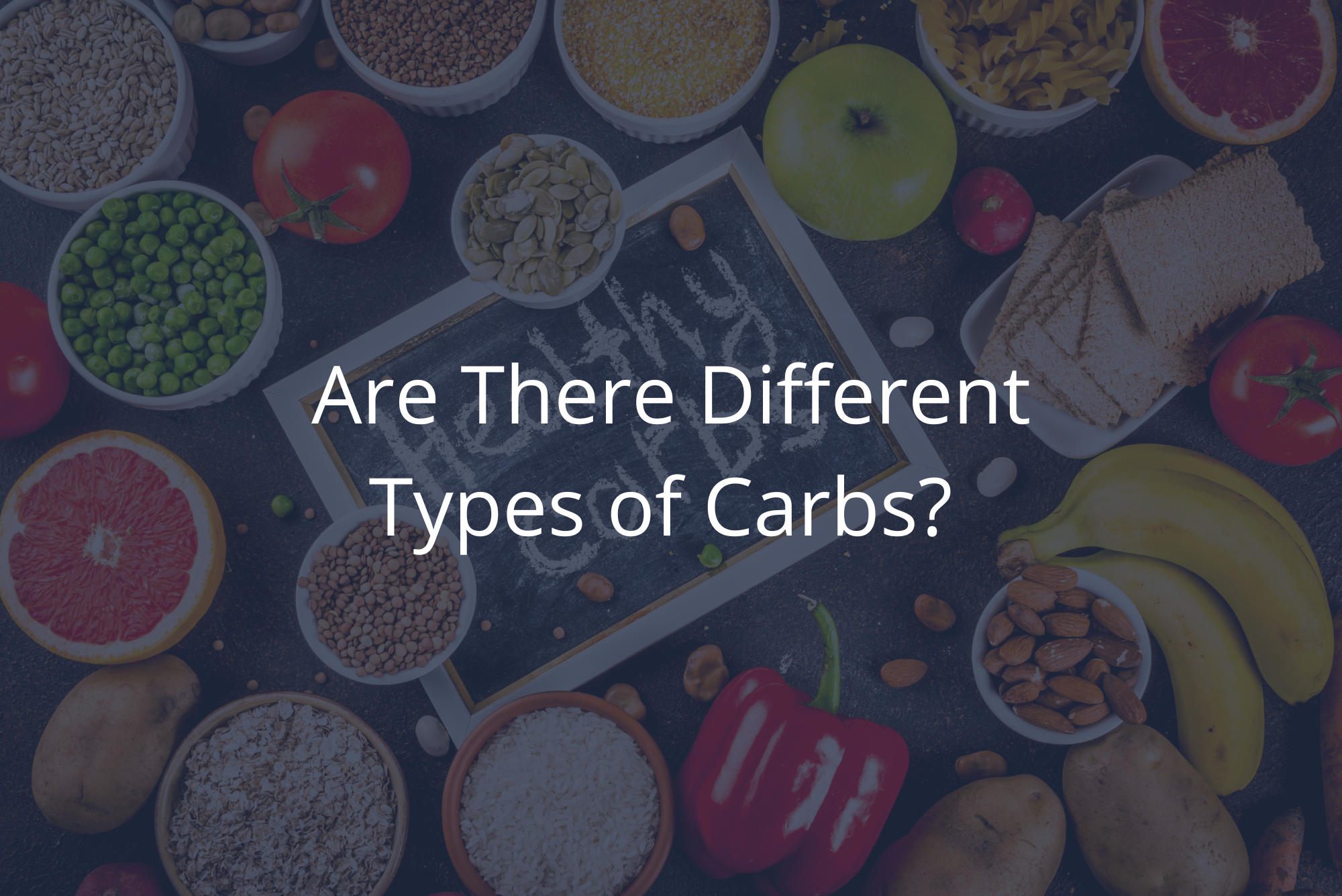 An assorted spread of carb-rich foods answers the question, “Are there different types of carbs?”