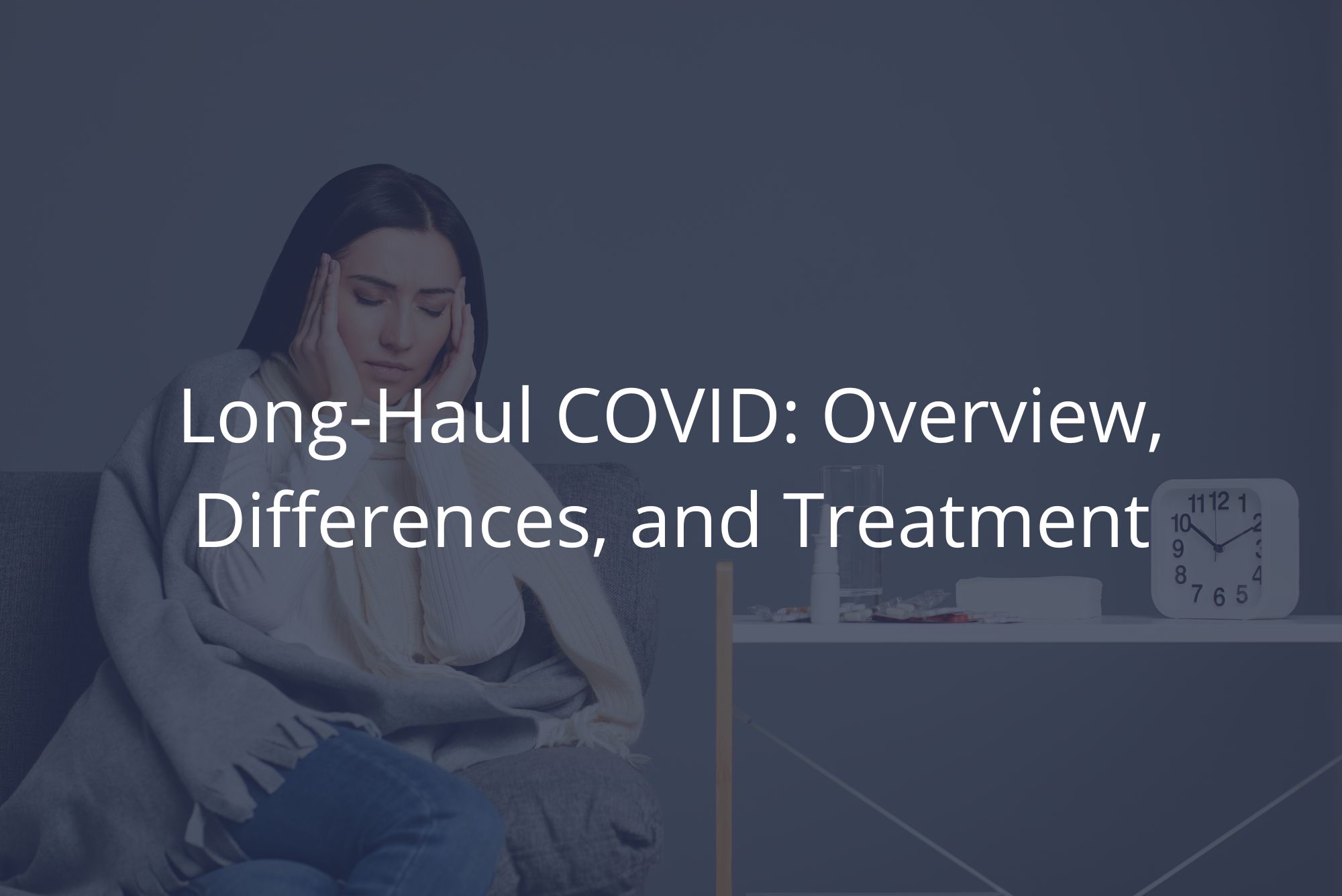 A woman sitting on a couch with her hands touching her head knows that she needs a long-haul covid treatment.