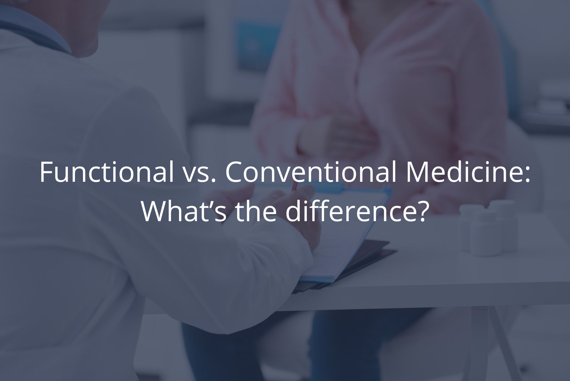 A woman and a doctor discuss the differences between functional medicine and conventional medicine.