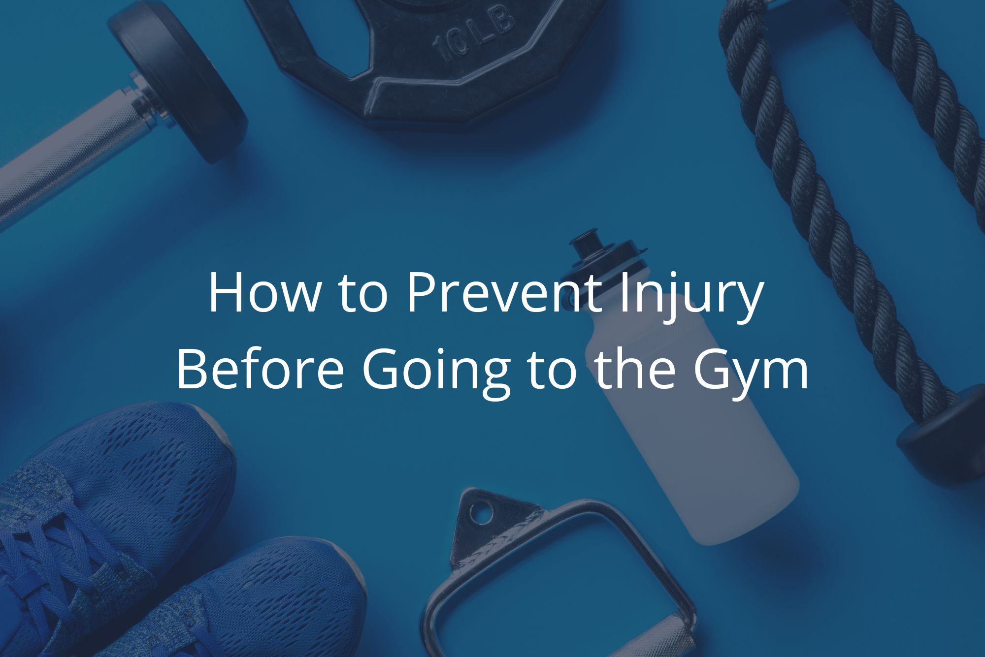 A water bottle, tennis shoes, dumbbell, and jump rope lay on a blue background in a post on how to prevent injury at the gym with a dark overlay.