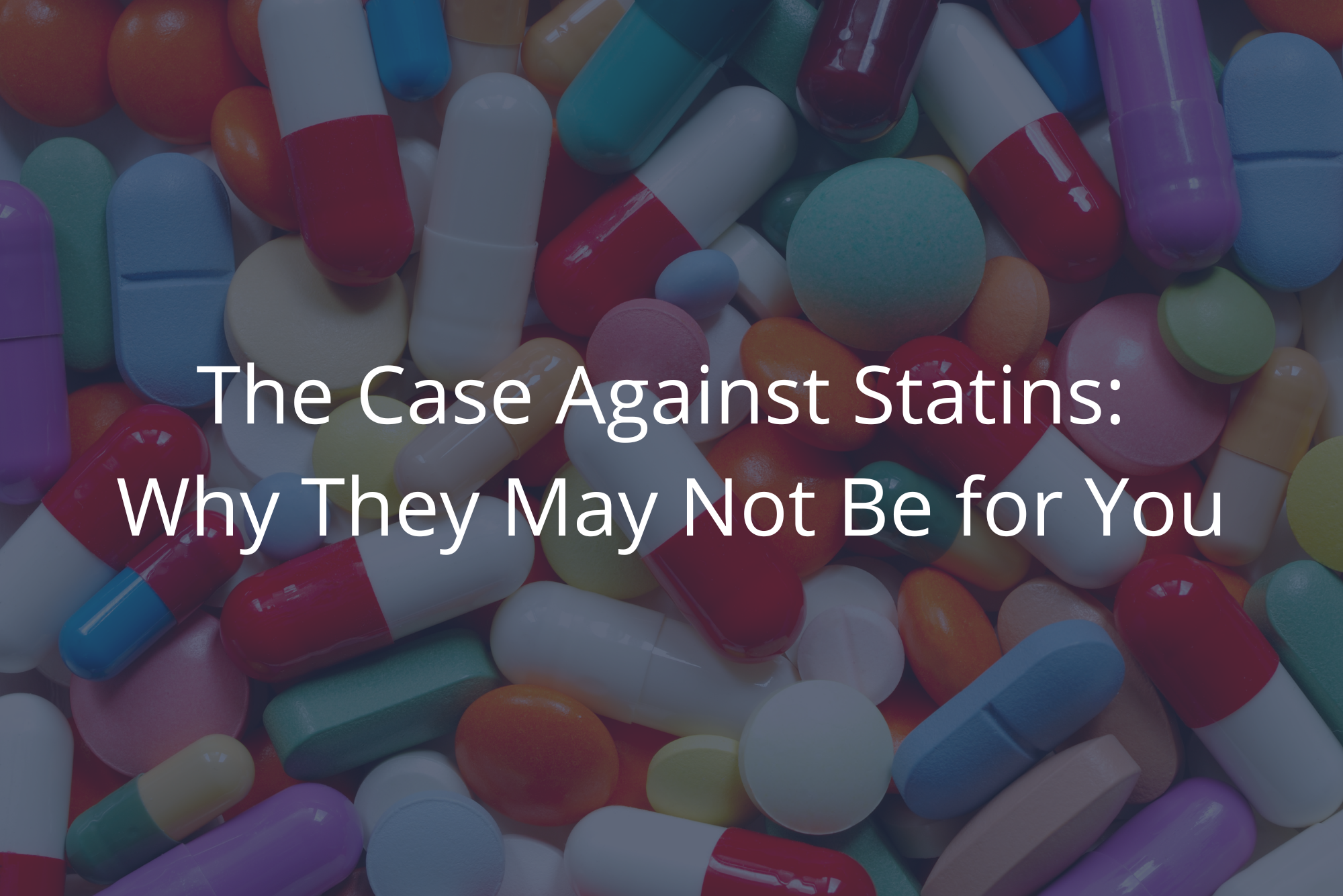A pile of assorted statins, representing the case against statins with a dark overlay.