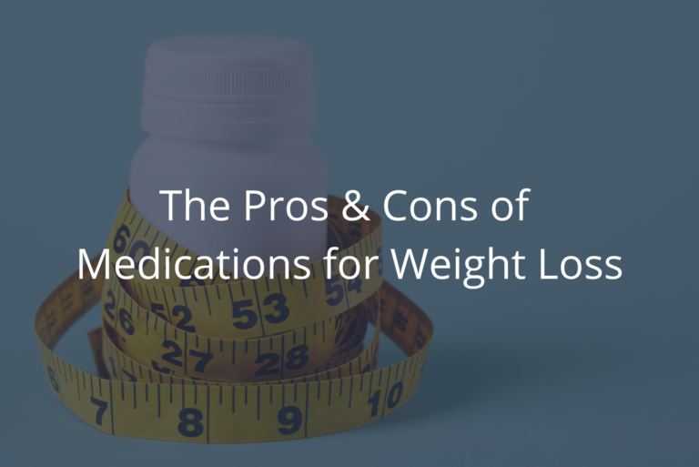 The Pros and Cons of Medications for Weight Loss