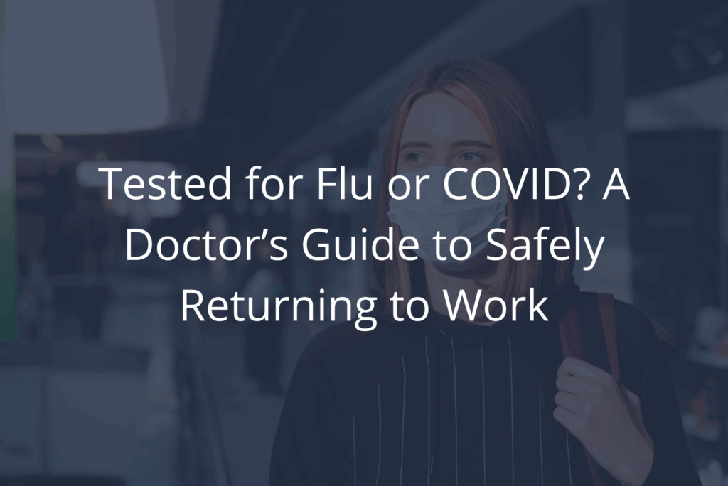 Tested for Flu or COVID? A Doctor’s Guide to Safely Returning to Work