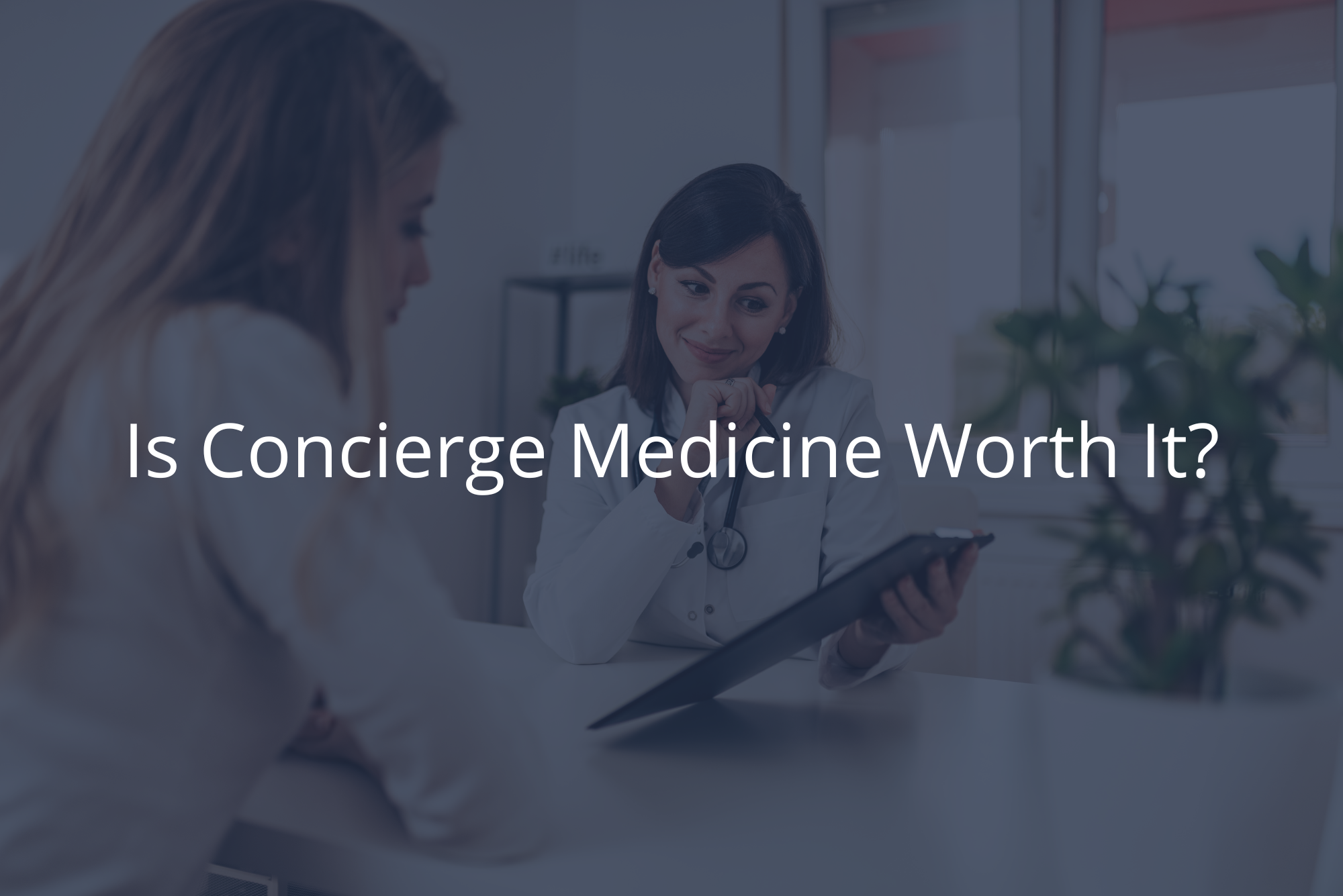 Is Concierge Medicine Worth It?